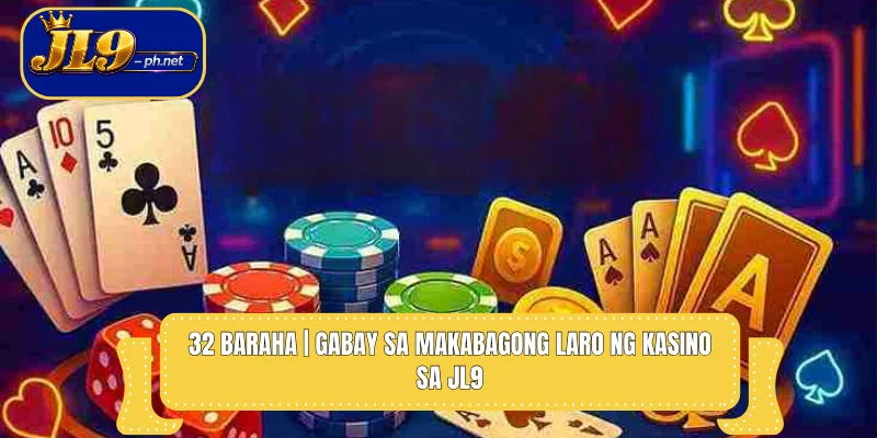 32 Baraha | Gabay sa Makabagong Laro ng Kasino sa JL9
