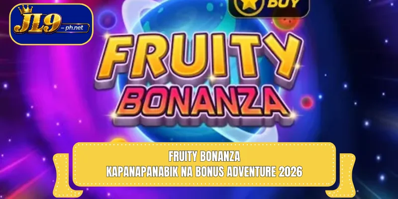 Fruity Bonanza – Kapanapanabik na Bonus Adventure 2026